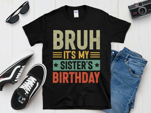 Bruh Sister Birthday Family T-Shirt: A Graphics Gem for Local Brands
