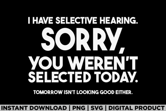 Crafting Humor with I Have Selective Hearing Graphics