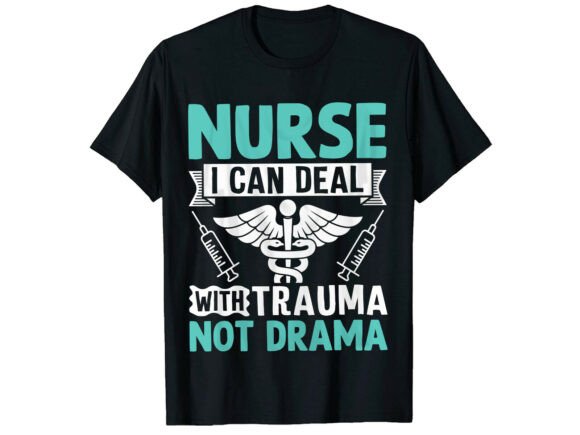 Deal with Trauma Not Drama: A Modern T-Shirt Design for Nurses