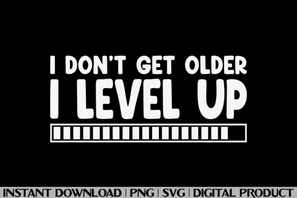 Don't Get Older, I Level Up: A Versatile T-Shirt Design Graphic