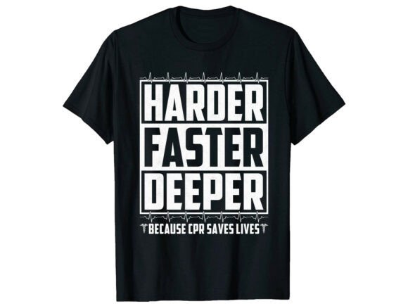 Harder Faster Deeper CPR Nurse T-Shirt