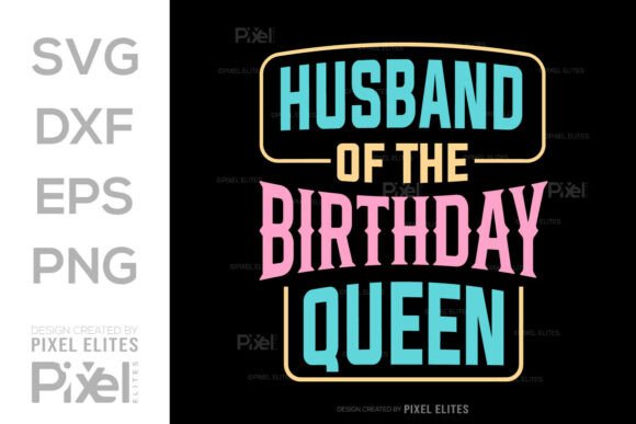 Husband of the Birthday Queen SVG: A Royal Addition to T-Shirt Designs