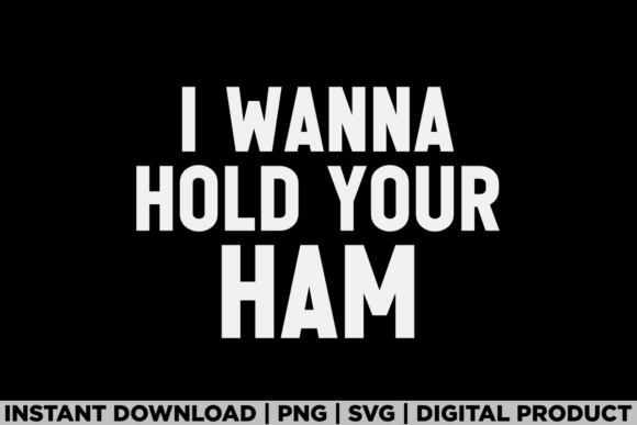 I Wanna Hold Your Ham: A Versatile T-Shirt Graphics Design