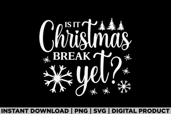 Is II Christmas Break Yet Funny School Graphics for T-Shirts