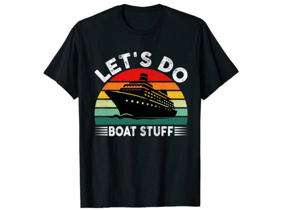 Let’s Do Boat Stuff Retro Funny T-Shirt Graphics for Crafters