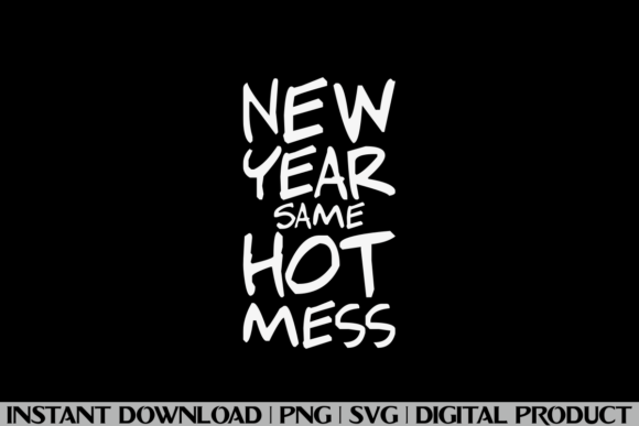 New Year Same Hot Mess: A Versatile Graphics Asset for T-Shirt Designs