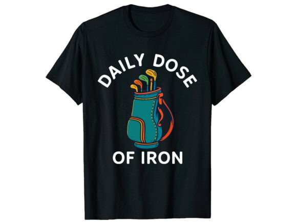 Review: Daily Dose Iron Golf Funny T-Shirt Graphics