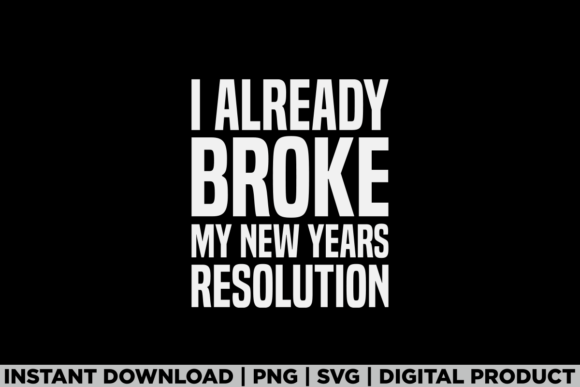 Review: I Already Broke My New Years Resolution Graphics for T-Shirts