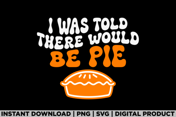 There Would Be Pie Fall Thanksgiving Tee: A Graphic Gem for T-Shirt Designs